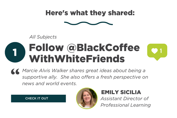 1. Follow @BlackCoffeeWithWhiteFriends. Marcie Alvis Walker shares great ideas about being a supportive ally.  She also offers a fresh perspective on news and world events. Recommended by Emily Sicilia.