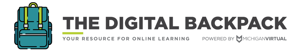 The Digital Backpack: Your Resource for Online Learning | Powered by Michigan Virtual